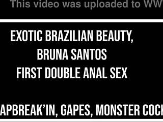 Exotic Brazilian Bruna Santos Takes First Double Anal With Huge Gapes And Monster Cocks