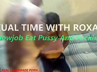 sexual time with roxana - blowjob eat pussy and fucking?
