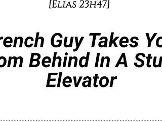 french guy pins you doggystyle in stuck elevator... real accent, emotional kisses, dirty whispers, slow rubbing buildup
