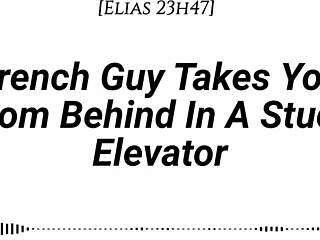 french guy pins you doggystyle in stuck elevator... real accent, emotional kisses, dirty whispers, slow rubbing buildup